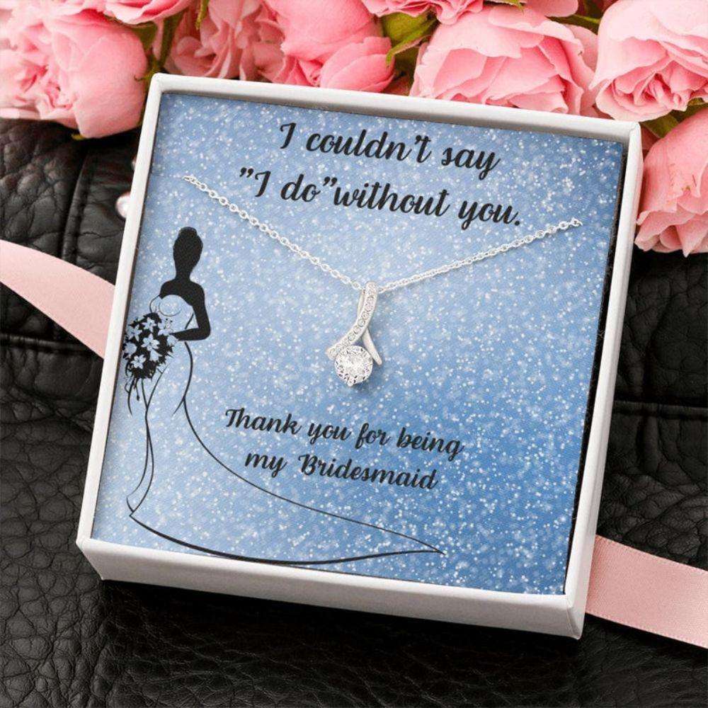 Bridesmaid Necklace, To My Bridesmaid Necklace Œi Couldn’T Say I Do Without You” Gift, Wedding Day Friendship Day Rakva