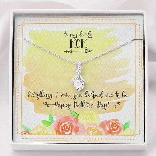 Mom Necklace, Everything I Am You Helped Me To Be Alluring Beauty Necklace Gifts For Mom Gifts for Mother (Mom) Rakva