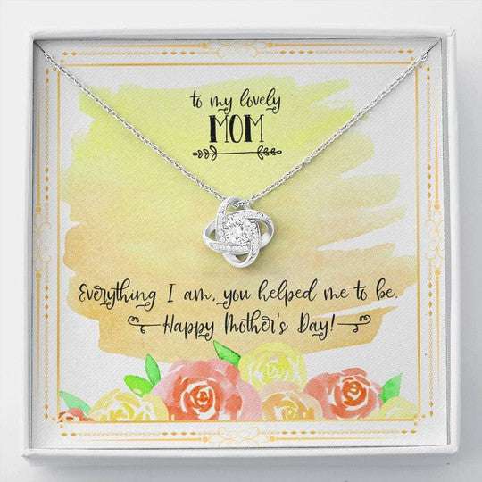 Mom Necklace, Gift For Mom Love Knot Necklace Everything I Am You Helped Me To Be Gifts for Mother (Mom) Rakva