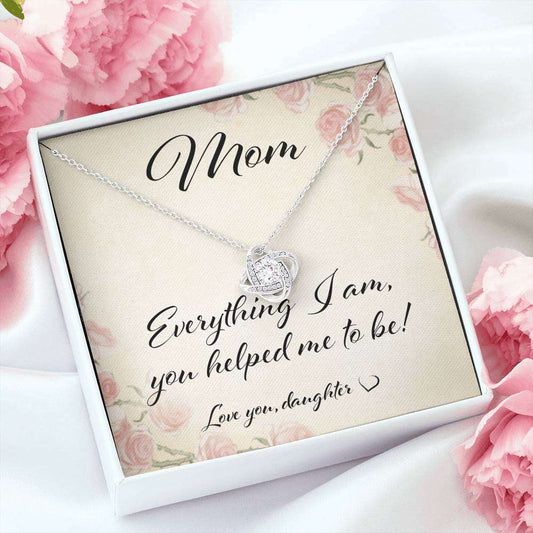 Mom Necklace, Mom Everything I Am You Helped Me To Be “ Love Knot Necklace From Daughter For Karwa Chauth Rakva