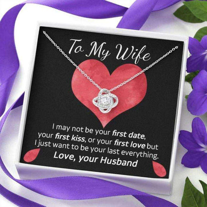 Wife Necklace, Love Knot Necklace Gift To My Wife I Just Want To Be Your Last Everything Valentine Necklace For Wife For Karwa Chauth Rakva